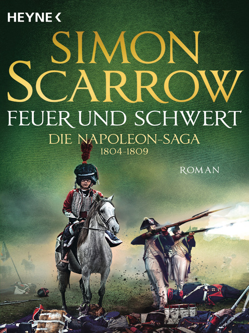 Title details for Feuer und Schwert--Die Napoleon-Saga 1804--1809 by Simon Scarrow - Available